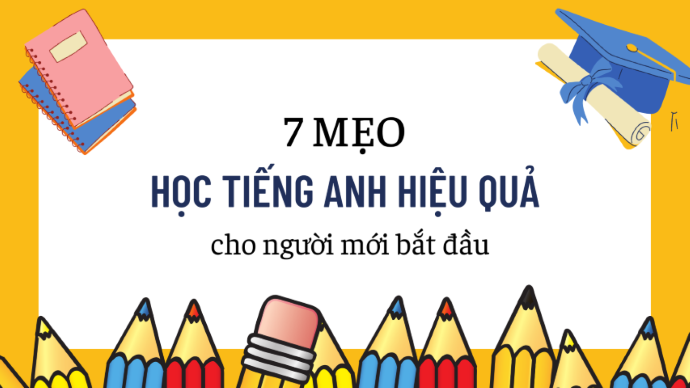 7 mẹo học tiếng Anh hữu ích cho người mới bắt đầu